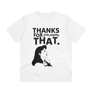Thanks for Explaining Organic T-shirt - Unisex