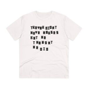 Trevor Didn't Have Horses Organic Tee