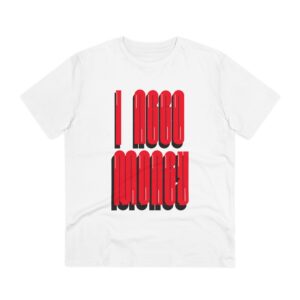 I Need Money  Organic T-shirt - Unisex